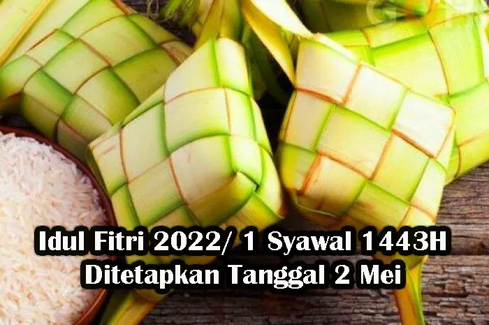 Idul Fitri 2022 - 1 Syawal 1443H Ditetapkan Tanggal 2 Mei