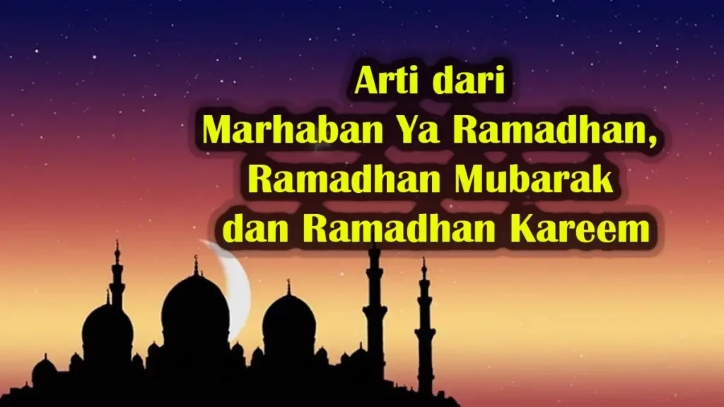 Arti Marhaban Ya Ramadhan, Ramadhan Mubarak dan Ramadhan Kareem