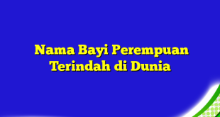 Nama Bayi Perempuan Terindah di Dunia