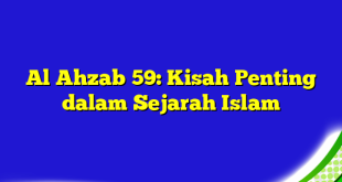 Al Ahzab 59: Kisah Penting dalam Sejarah Islam