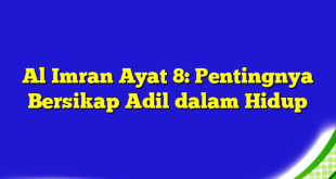 Al Imran Ayat 8: Pentingnya Bersikap Adil dalam Hidup