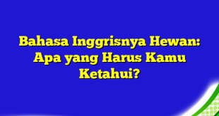 Bahasa Inggrisnya Hewan: Apa yang Harus Kamu Ketahui?