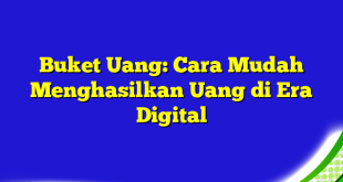 Buket Uang: Cara Mudah Menghasilkan Uang di Era Digital