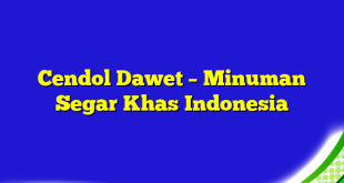 Cendol Dawet – Minuman Segar Khas Indonesia