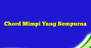 Chord Mimpi Yang Sempurna