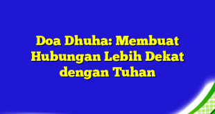 Doa Dhuha: Membuat Hubungan Lebih Dekat dengan Tuhan