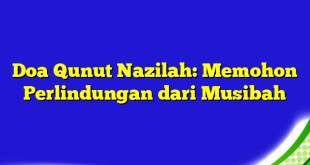 Doa Qunut Nazilah: Memohon Perlindungan dari Musibah