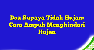 Doa Supaya Tidak Hujan: Cara Ampuh Menghindari Hujan