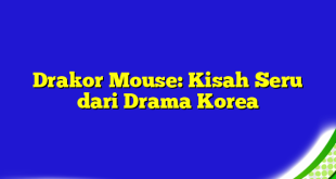 Drakor Mouse: Kisah Seru dari Drama Korea