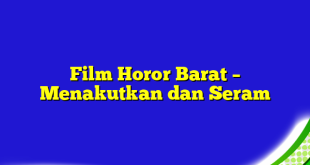 Film Horor Barat – Menakutkan dan Seram