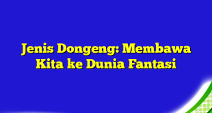 Jenis Dongeng: Membawa Kita ke Dunia Fantasi