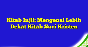 Kitab Injil: Mengenal Lebih Dekat Kitab Suci Kristen