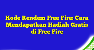 Kode Rendem Free Fire: Cara Mendapatkan Hadiah Gratis di Free Fire