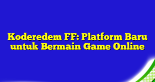 Koderedem FF: Platform Baru untuk Bermain Game Online