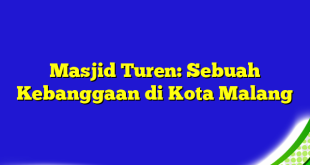 Masjid Turen: Sebuah Kebanggaan di Kota Malang