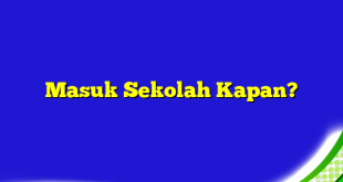 Masuk Sekolah Kapan?