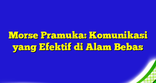 Morse Pramuka: Komunikasi yang Efektif di Alam Bebas