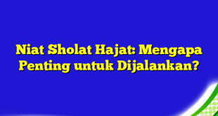 Niat Sholat Hajat: Mengapa Penting untuk Dijalankan?