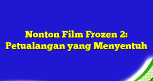 Nonton Film Frozen 2: Petualangan yang Menyentuh