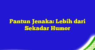 Pantun Jenaka: Lebih dari Sekadar Humor