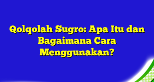 Qolqolah Sugro: Apa Itu dan Bagaimana Cara Menggunakan?