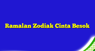 Ramalan Zodiak Cinta Besok