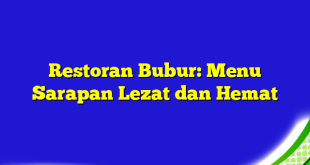 Restoran Bubur: Menu Sarapan Lezat dan Hemat