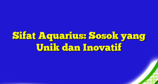 Sifat Aquarius: Sosok yang Unik dan Inovatif