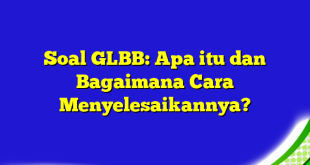 Soal GLBB: Apa itu dan Bagaimana Cara Menyelesaikannya?