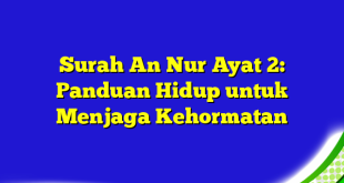 Surah An Nur Ayat 2: Panduan Hidup untuk Menjaga Kehormatan