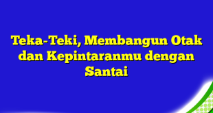 Teka-Teki, Membangun Otak dan Kepintaranmu dengan Santai