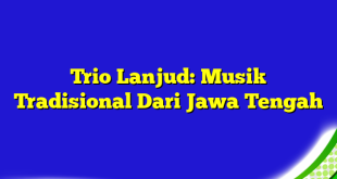 Trio Lanjud: Musik Tradisional Dari Jawa Tengah