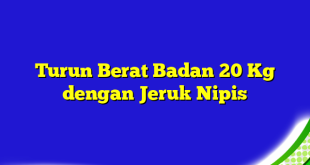 Turun Berat Badan 20 Kg dengan Jeruk Nipis