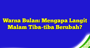 Warna Bulan: Mengapa Langit Malam Tiba-tiba Berubah?