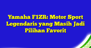 Yamaha F1ZR: Motor Sport Legendaris yang Masih Jadi Pilihan Favorit