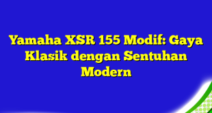 Yamaha XSR 155 Modif: Gaya Klasik dengan Sentuhan Modern