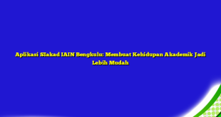 Aplikasi SIakad IAIN Bengkulu: Membuat Kehidupan Akademik Jadi Lebih Mudah