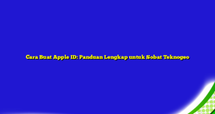 Cara Buat Apple ID: Panduan Lengkap untuk Sobat Teknogeo