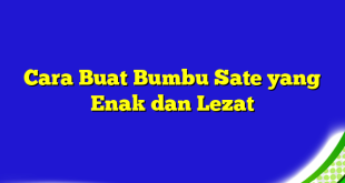 Cara Buat Bumbu Sate yang Enak dan Lezat