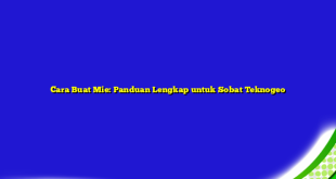 Cara Buat Mie: Panduan Lengkap untuk Sobat Teknogeo