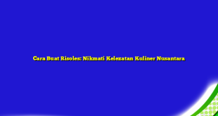 Cara Buat Risoles: Nikmati Kelezatan Kuliner Nusantara