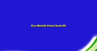 Cara Melatih Futsal Anak SD