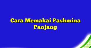 Cara Memakai Pashmina Panjang