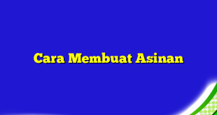 Cara Membuat Asinan