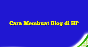 Cara Membuat Blog di HP