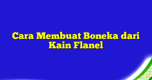 Cara Membuat Boneka dari Kain Flanel