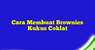 Cara Membuat Brownies Kukus Coklat