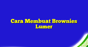 Cara Membuat Brownies Lumer