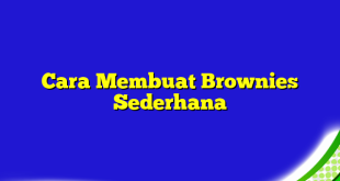 Cara Membuat Brownies Sederhana