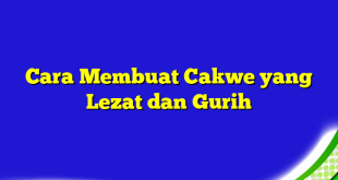 Cara Membuat Cakwe yang Lezat dan Gurih